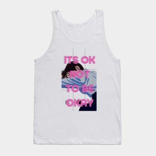 Its OK Not To Be Okay Tank Top